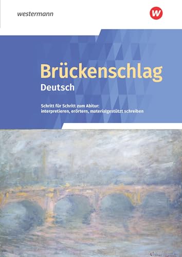 Brückenschlag Deutsch - Ausgabe 2019: Schulbuch (Brückenschlag Deutsch: Schritt für Schritt zum Abitur: interpretieren, erörtern, materialgestützt schreiben - Ausgabe 2019)